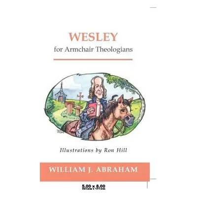 Wesley for Armchair Theologians - Abraham, William J.