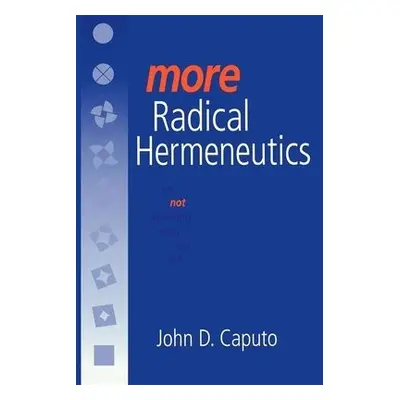 More Radical Hermeneutics - Caputo, John D.