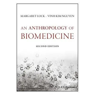 Anthropology of Biomedicine - Lock, Margaret M. (McGill University, Canada) a Nguyen, Vinh-Kim (