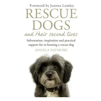 Rescue Dogs and Their Second Lives - Patmore, Angela