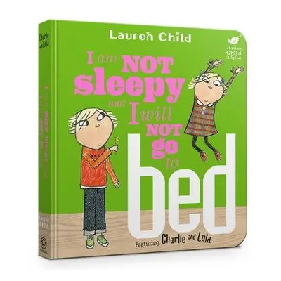 Charlie and Lola: I Am Not Sleepy and I Will Not Go to Bed - Child, Lauren