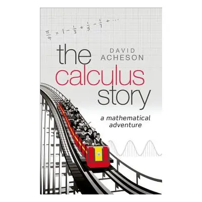 Calculus Story - Acheson, David (Emeritus Fellow, Jesus College, University of Oxford)