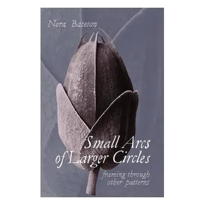 Small Arcs of Larger Circles - Bateson, Nora