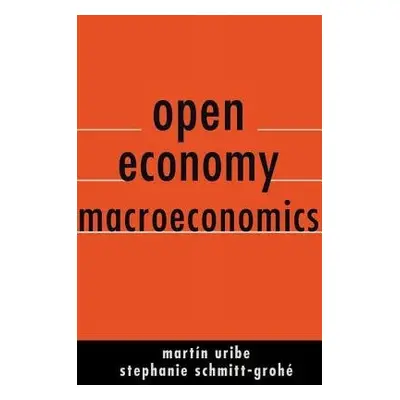 Open Economy Macroeconomics - Uribe, Martin a Schmitt-Grohe, Stephanie