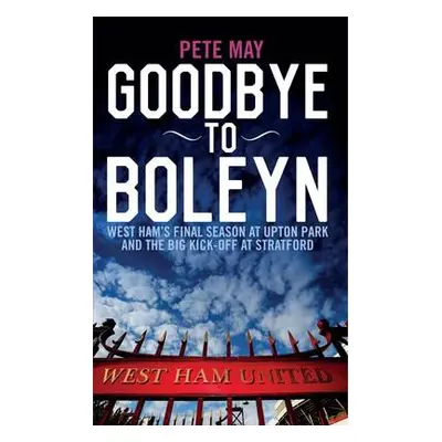 Goodbye to Boleyn - May, Pete