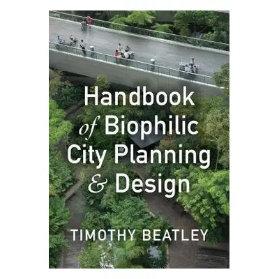 Handbook of Biophilic City Planning a Design - Beatley, Timothy