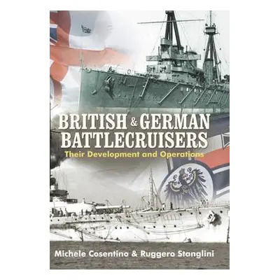 British and German Battlecruisers - Cosentino, Michele a Stanglini, Ruggero