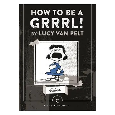 How to be a Grrrl - Schulz, Charles M.