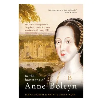 In the Footsteps of Anne Boleyn - Morris, Sarah a Grueninger, Natalie