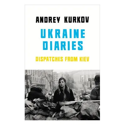 Ukraine Diaries - Kurkov, Andrey