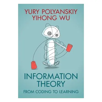 Information Theory - Polyanskiy, Yury (Massachusetts Institute of Technology) a Wu, Yihong (Yale