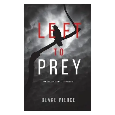 Left to Prey (An Adele Sharp Mystery-Book Eleven) - Pierce, Blake