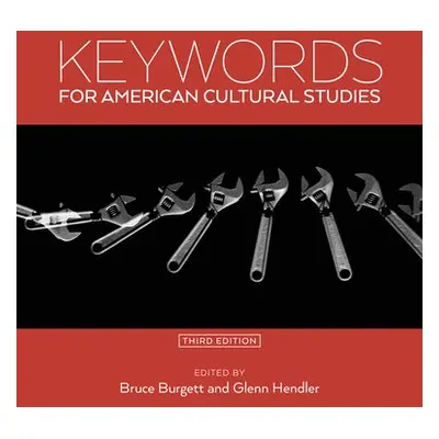 Keywords for American Cultural Studies, Third Edition