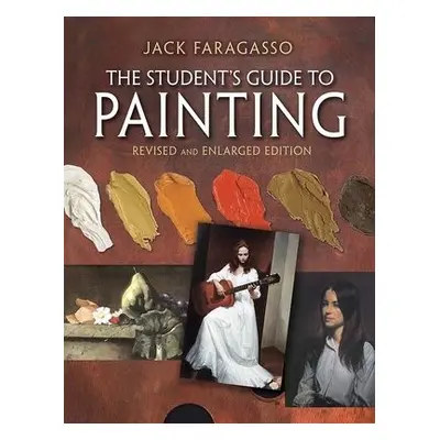 The Student's Guide to Painting - Faragasso, Jack