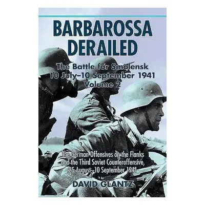 Barbarossa Derailed: the Battle for Smolensk 10 July-10 September 1941 - Glantz, David M.