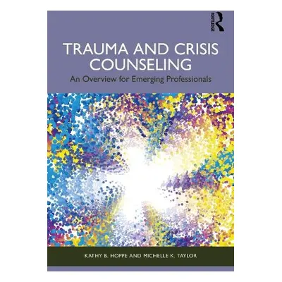 Trauma and Crisis Counseling - Hoppe, Kathy B. (Rogers State University, Oklahoma, USA) a Taylor