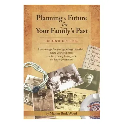 Planning a Future for Your Family's Past - Wood, Marian Burk