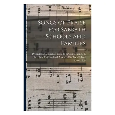 Songs of Praise for Sabbath Schools and Families [microform]