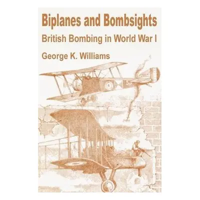 Biplanes and Bombsights - Williams, George K