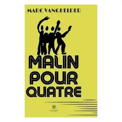 Malin pour quatre - Marc Vanghelder