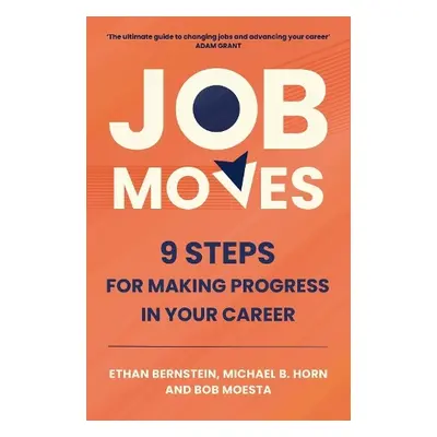 Job Moves - Bernstein, Ethan a Horn, Michael B. a Moesta, Bob