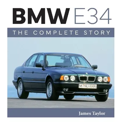 BMW E34 – The Complete Story - Taylor, James