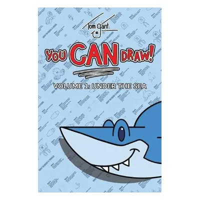 You CAN Draw! Volume 1: Under the Sea - Gant, Tom