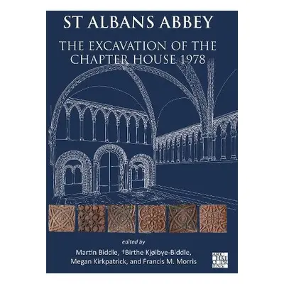 St Albans Abbey: The Excavation of the Chapter House 1978