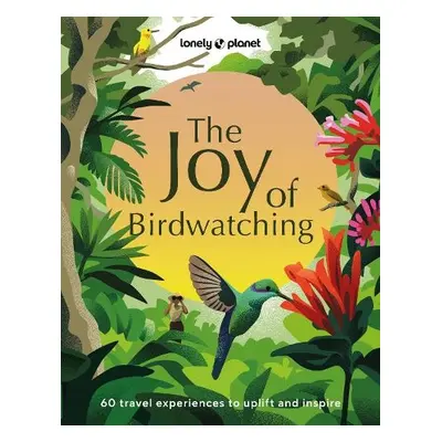 Lonely Planet The Joy of Birdwatching - Lonely Planet a Craig, Dr Mya-Rose a Hamilton, Tenijah