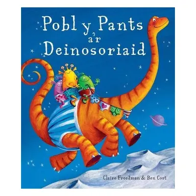 Pobl y Pants a'r Deinosoriaid - Freedman, Claire