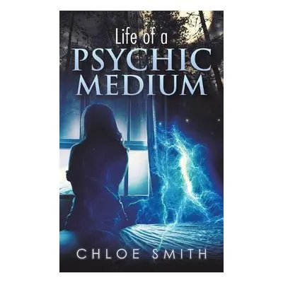 Life of a Psychic/Medium - Smith, Chloe