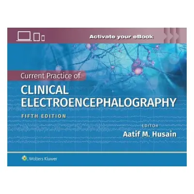 Current Practice of Clinical Electroencephalography - Husain, Dr. Aatif M., MD