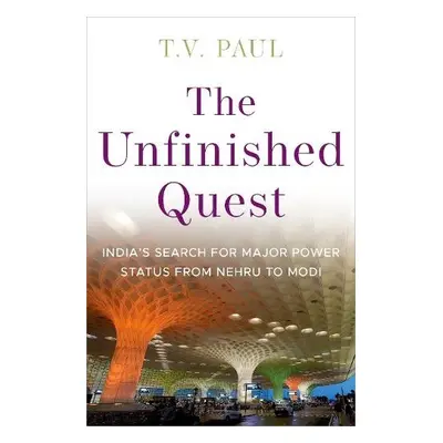 Unfinished Quest - Paul, T.V. (James McGill Professor of International Relations, James McGill P