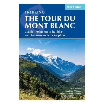 Trekking the Tour du Mont Blanc - Reynolds, Kev a Williams, Lesley a Williams, Jonathan