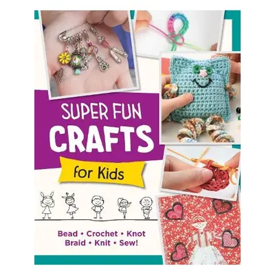 Super Fun Crafts for Kids - Editors of Quarry Books