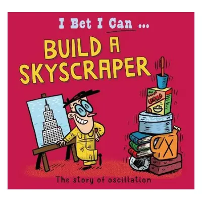 I Bet I Can: Build a Skyscraper - Jackson, Tom