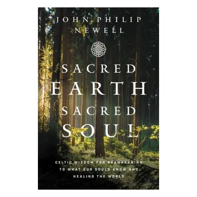 Sacred Earth, Sacred Soul - Newell, John Philip