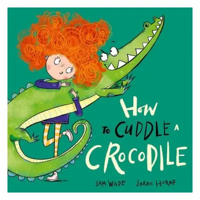 How to Cuddle a Crocodile - Wilde, Sam