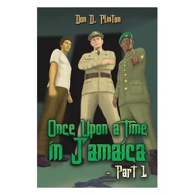 Once Upon a Time in Jamaica - Part 1 - Plinton, Don D.