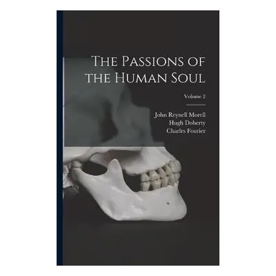 Passions of the Human Soul; Volume 2 - Morell, John Reynell a Fourier, Charles a Doherty, Hugh