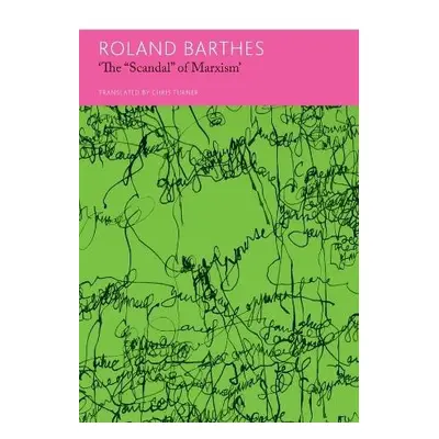 "The `Scandal` of Marxism" and Other Writings on Politics - Barthes, Roland a Turner, Chris