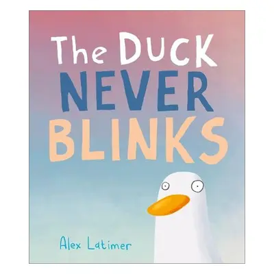 Duck Never Blinks - Latimer, Alex