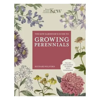 Kew Gardener's Guide to Growing Perennials - ROYAL BOTANIC GARDENS KEW a Wilford, Richard