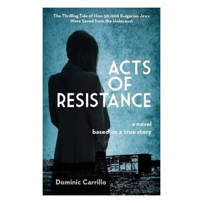 Acts of Resistance: A Novel - Carrillo, Dominic