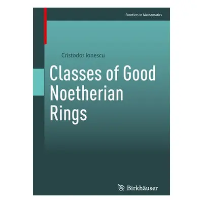 Classes of Good Noetherian Rings - Ionescu, Cristodor