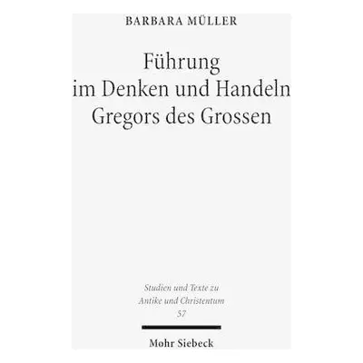 Fuhrung im Denken und Handeln Gregors des Grossen - Muller, Barbara