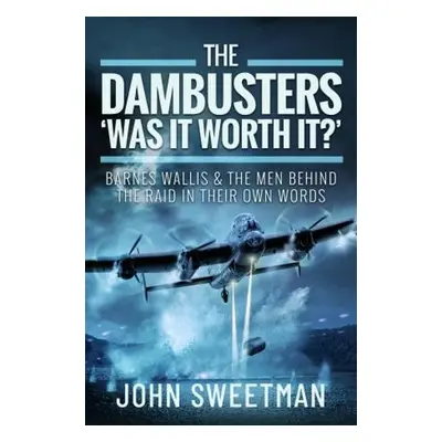 Dambusters - 'Was the Raid Worthwhile?' - Sweetman, John