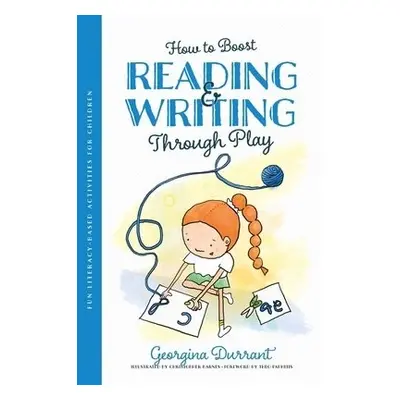 How to Boost Reading and Writing Through Play - Durrant, Georgina