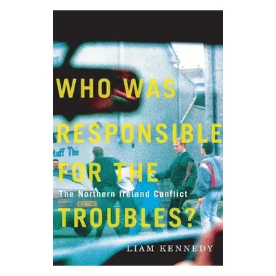 Who Was Responsible for the Troubles? - Kennedy, Liam