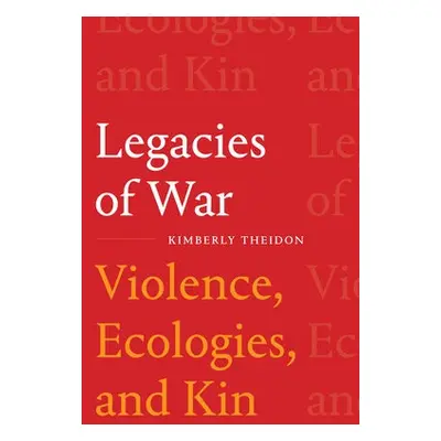 Legacies of War - Theidon, Kimberly